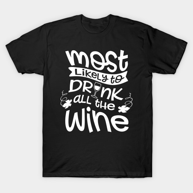 Most Likely To Drink All The Wine T-Shirt by goldstarling